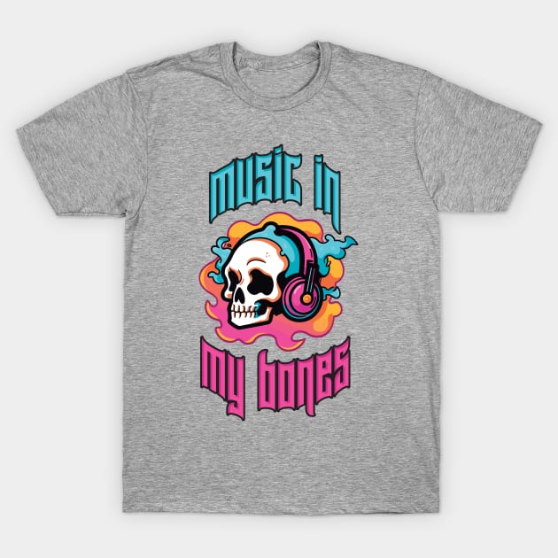 Music in My Bones. Colorful Skull Wearing Headphones. Creepin it real T-Shirt by Lunatic Bear